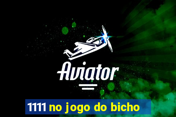 1111 no jogo do bicho